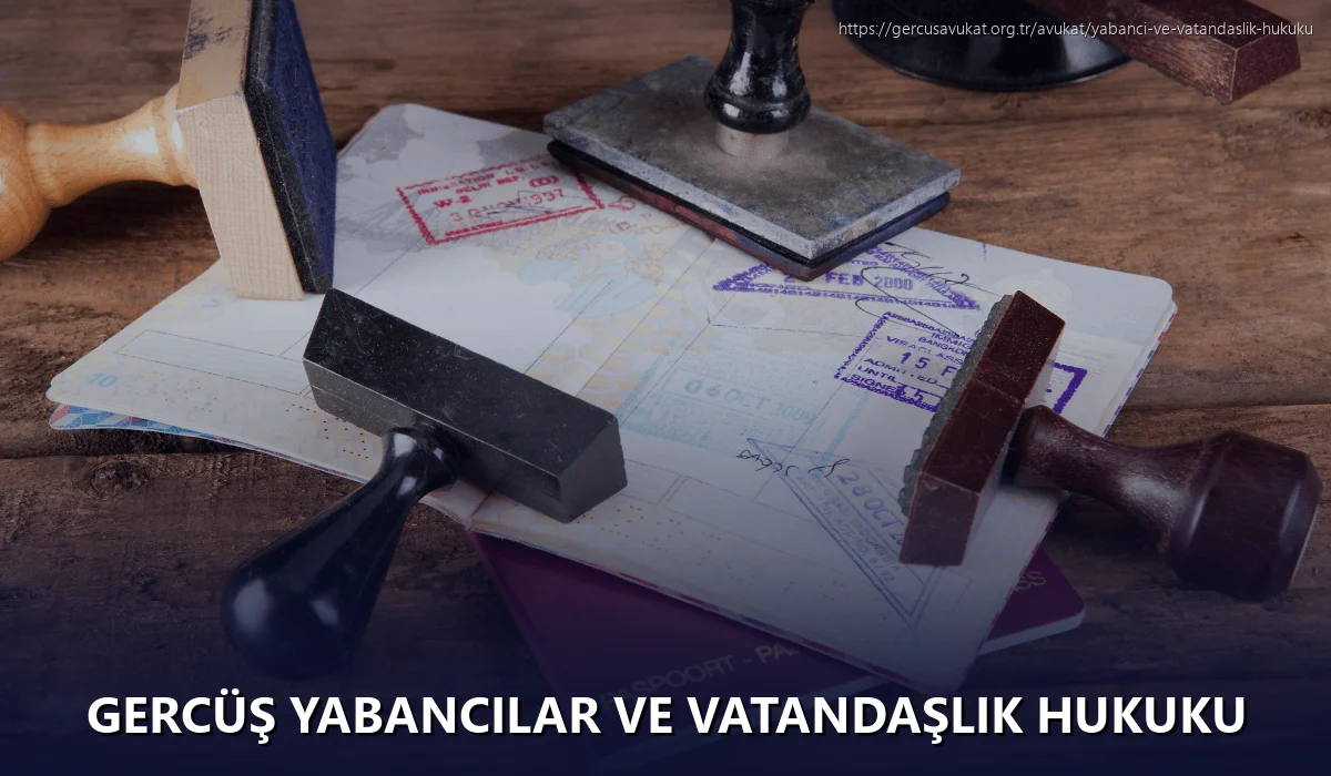Gercüş Yabancılar ve Vatandaşlık Hukuku